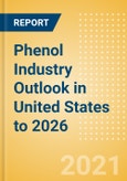 Phenol Industry Outlook in United States to 2026 - Market Size, Company Share, Price Trends, Capacity Forecasts of All Active and Planned Plants- Product Image