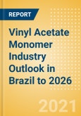 Vinyl Acetate Monomer (VAM) Industry Outlook in Brazil to 2026 - Market Size, Price Trends and Trade Balance- Product Image
