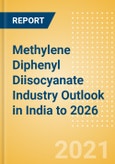 Methylene Diphenyl Diisocyanate (MDI) Industry Outlook in India to 2026 - Market Size, Price Trends and Trade Balance- Product Image
