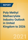 Poly Methyl Methacrylate (PMMA) Industry Outlook in United Kingdom to 2026 - Market Size, Price Trends and Trade Balance- Product Image
