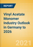 Vinyl Acetate Monomer (VAM) Industry Outlook in Germany to 2026 - Market Size, Company Share, Price Trends, Capacity Forecasts of All Active and Planned Plants- Product Image