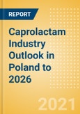 Caprolactam Industry Outlook in Poland to 2026 - Market Size, Company Share, Price Trends, Capacity Forecasts of All Active and Planned Plants- Product Image