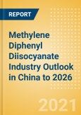 Methylene Diphenyl Diisocyanate (MDI) Industry Outlook in China to 2026 - Market Size, Company Share, Price Trends, Capacity Forecasts of All Active and Planned Plants- Product Image