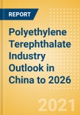 Polyethylene Terephthalate (PET) Industry Outlook in China to 2026 - Market Size, Company Share, Price Trends, Capacity Forecasts of All Active and Planned Plants- Product Image