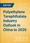Polyethylene Terephthalate (PET) Industry Outlook in China to 2026 - Market Size, Company Share, Price Trends, Capacity Forecasts of All Active and Planned Plants - Product Thumbnail Image