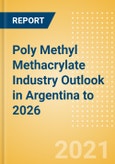 Poly Methyl Methacrylate (PMMA) Industry Outlook in Argentina to 2026 - Market Size, Price Trends and Trade Balance- Product Image