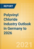 Polyvinyl Chloride (PVC) Industry Outlook in Germany to 2026 - Market Size, Company Share, Price Trends, Capacity Forecasts of All Active and Planned Plants- Product Image