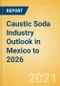 Caustic Soda Industry Outlook in Mexico to 2026 - Market Size, Company Share, Price Trends, Capacity Forecasts of All Active and Planned Plants - Product Image