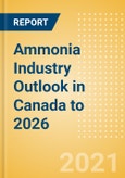 Ammonia Industry Outlook in Canada to 2026 - Market Size, Company Share, Price Trends, Capacity Forecasts of All Active and Planned Plants- Product Image