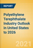 Polyethylene Terephthalate (PET) Industry Outlook in United States to 2026 - Market Size, Company Share, Price Trends, Capacity Forecasts of All Active and Planned Plants- Product Image