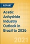 Acetic Anhydride Industry Outlook in Brazil to 2026 - Market Size, Price Trends and Trade Balance - Product Thumbnail Image