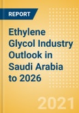 Ethylene Glycol (EG) Industry Outlook in Saudi Arabia to 2026 - Market Size, Company Share, Price Trends, Capacity Forecasts of All Active and Planned Plants- Product Image