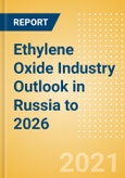 Ethylene Oxide (EO) Industry Outlook in Russia to 2026 - Market Size, Company Share, Price Trends, Capacity Forecasts of All Active and Planned Plants- Product Image