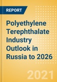 Polyethylene Terephthalate (PET) Industry Outlook in Russia to 2026 - Market Size, Company Share, Price Trends, Capacity Forecasts of All Active and Planned Plants- Product Image