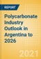 Polycarbonate Industry Outlook in Argentina to 2026 - Market Size, Price Trends and Trade Balance - Product Thumbnail Image