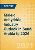 Maleic Anhydride (MA) Industry Outlook in Saudi Arabia to 2026 - Market Size, Company Share, Price Trends, Capacity Forecasts of All Active and Planned Plants- Product Image