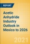 Acetic Anhydride Industry Outlook in Mexico to 2026 - Market Size, Company Share, Price Trends, Capacity Forecasts of All Active and Planned Plants - Product Thumbnail Image