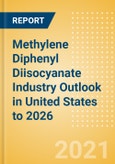 Methylene Diphenyl Diisocyanate (MDI) Industry Outlook in United States to 2026 - Market Size, Company Share, Price Trends, Capacity Forecasts of All Active and Planned Plants- Product Image