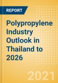 Polypropylene Industry Outlook in Thailand to 2026 - Market Size, Company Share, Price Trends, Capacity Forecasts of All Active and Planned Plants- Product Image