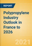 Polypropylene Industry Outlook in France to 2026 - Market Size, Company Share, Price Trends, Capacity Forecasts of All Active and Planned Plants- Product Image