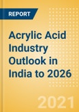 Acrylic Acid Industry Outlook in India to 2026 - Market Size, Price Trends and Trade Balance- Product Image