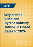 Acrylonitrile-Butadiene-Styrene (ABS) Industry Outlook in United States to 2026 - Market Size, Company Share, Price Trends, Capacity Forecasts of All Active and Planned Plants- Product Image