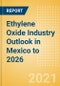 Ethylene Oxide (EO) Industry Outlook in Mexico to 2026 - Market Size, Company Share, Price Trends, Capacity Forecasts of All Active and Planned Plants - Product Thumbnail Image