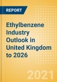 Ethylbenzene Industry Outlook in United Kingdom to 2026 - Market Size, Company Share, Price Trends, Capacity Forecasts of All Active and Planned Plants- Product Image