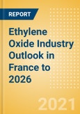 Ethylene Oxide (EO) Industry Outlook in France to 2026 - Market Size, Company Share, Price Trends, Capacity Forecasts of All Active and Planned Plants- Product Image
