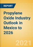 Propylene Oxide (PO) Industry Outlook in Mexico to 2026 - Market Size, Price Trends and Trade Balance- Product Image