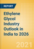 Ethylene Glycol (EG) Industry Outlook in India to 2026 - Market Size, Company Share, Price Trends, Capacity Forecasts of All Active and Planned Plants- Product Image