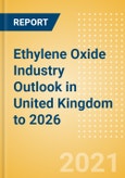 Ethylene Oxide (EO) Industry Outlook in United Kingdom to 2026 - Market Size, Price Trends and Trade Balance- Product Image