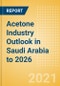 Acetone Industry Outlook in Saudi Arabia to 2026 - Market Size, Company Share, Price Trends, Capacity Forecasts of All Active and Planned Plants - Product Image