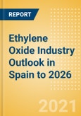 Ethylene Oxide (EO) Industry Outlook in Spain to 2026 - Market Size, Company Share, Price Trends, Capacity Forecasts of All Active and Planned Plants- Product Image