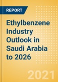 Ethylbenzene Industry Outlook in Saudi Arabia to 2026 - Market Size, Company Share, Price Trends, Capacity Forecasts of All Active and Planned Plants- Product Image