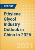 Ethylene Glycol (EG) Industry Outlook in China to 2026 - Market Size, Company Share, Price Trends, Capacity Forecasts of All Active and Planned Plants- Product Image