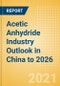 Acetic Anhydride Industry Outlook in China to 2026 - Market Size, Company Share, Price Trends, Capacity Forecasts of All Active and Planned Plants - Product Thumbnail Image