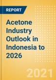 Acetone Industry Outlook in Indonesia to 2026 - Market Size, Price Trends and Trade Balance- Product Image