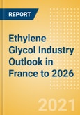 Ethylene Glycol (EG) Industry Outlook in France to 2026 - Market Size, Company Share, Price Trends, Capacity Forecasts of All Active and Planned Plants- Product Image