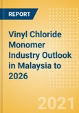 Vinyl Chloride Monomer (VCM) Industry Outlook in Malaysia to 2026 - Market Size, Price Trends and Trade Balance- Product Image