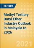 Methyl Tertiary Butyl Ether (MTBE) Industry Outlook in Malaysia to 2026 - Market Size, Company Share, Price Trends, Capacity Forecasts of All Active and Planned Plants- Product Image