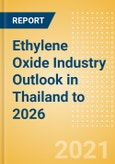 Ethylene Oxide (EO) Industry Outlook in Thailand to 2026 - Market Size, Company Share, Price Trends, Capacity Forecasts of All Active and Planned Plants- Product Image