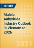 Maleic Anhydride (MA) Industry Outlook in Vietnam to 2026 - Market Size, Price Trends and Trade Balance- Product Image