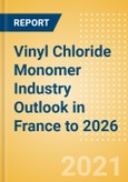 Vinyl Chloride Monomer (VCM) Industry Outlook in France to 2026 - Market Size, Company Share, Price Trends, Capacity Forecasts of All Active and Planned Plants- Product Image