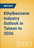 Ethylbenzene Industry Outlook in Taiwan to 2026 - Market Size, Company Share, Price Trends, Capacity Forecasts of All Active and Planned Plants- Product Image
