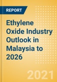 Ethylene Oxide (EO) Industry Outlook in Malaysia to 2026 - Market Size, Company Share, Price Trends, Capacity Forecasts of All Active and Planned Plants- Product Image
