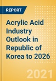 Acrylic Acid Industry Outlook in Republic of Korea to 2026 - Market Size, Company Share, Price Trends, Capacity Forecasts of All Active and Planned Plants- Product Image