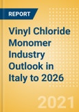 Vinyl Chloride Monomer (VCM) Industry Outlook in Italy to 2026 - Market Size, Company Share, Price Trends, Capacity Forecasts of All Active and Planned Plants- Product Image