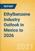 Ethylbenzene Industry Outlook in Mexico to 2026 - Market Size, Company Share, Price Trends, Capacity Forecasts of All Active and Planned Plants- Product Image
