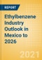Ethylbenzene Industry Outlook in Mexico to 2026 - Market Size, Company Share, Price Trends, Capacity Forecasts of All Active and Planned Plants - Product Image